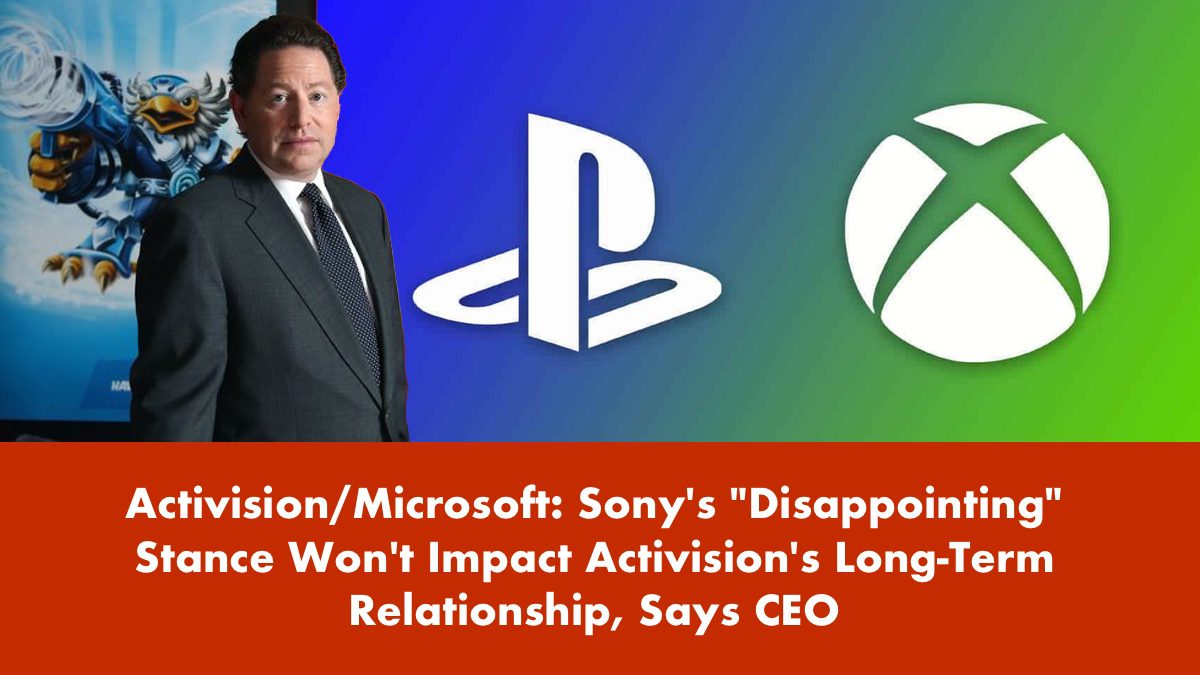 Activision/Microsoft: Sony's "Disappointing" Stance Won't Impact Activision's Long-Term Relationship, Says CEO