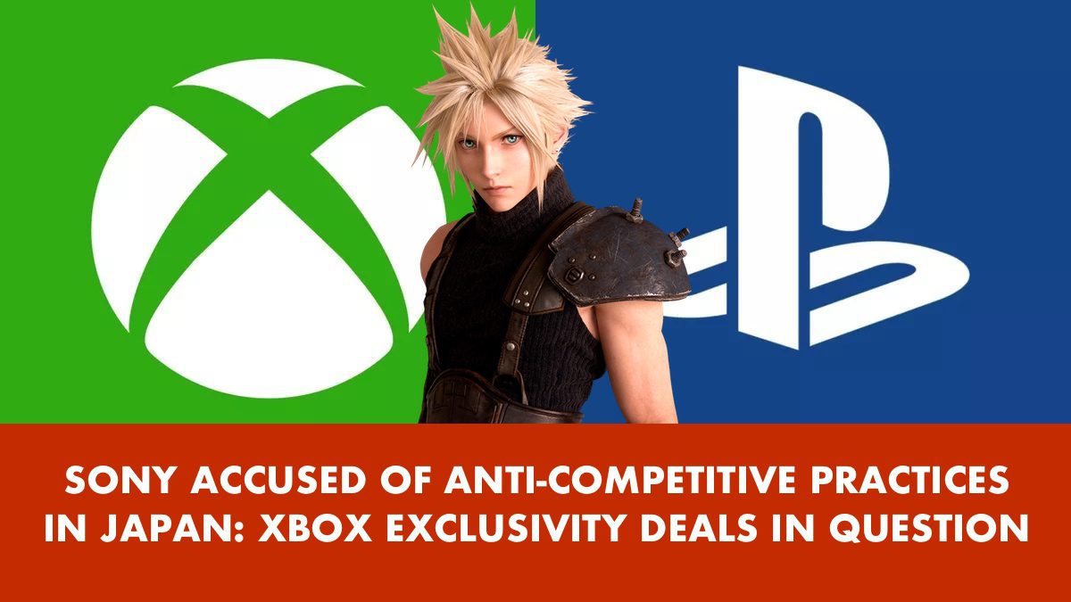 SONY ACCUSED OF ANTI-COMPETITIVE PRACTICES IN JAPAN: XBOX EXCLUSIVITY DEALS IN QUESTION