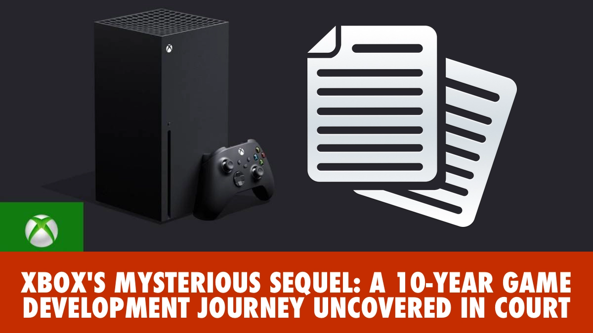 XBOX'S MYSTERIOUS SEQUEL: A 10-YEAR GAME DEVELOPMENT JOURNEY UNCOVERED IN COURT