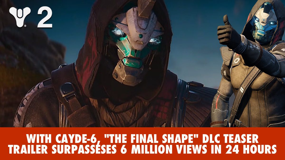 DESTINY 2: With Cayde-6, "The Final Shape" DLC Teaser Trailer Surpasseses 6 Million Views in 24 Hours