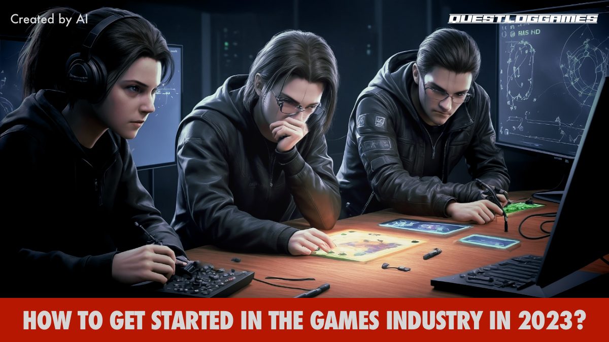 How to get started in the Games industry in 2023?